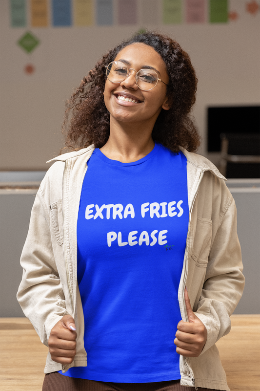 EXTRA FRIES PLEASE T-SHIRT IN GRAPHIC UNISEX TSHIRT FUNNY SAYINGS T SHIRT SARCASTIC SAYINGS T-SHIRT SARCASM TEES GIFTS FOR WOMEN GIFT FOR MEN