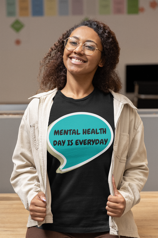 MENTAL HEALTH DAY IS EVERYDAY T-SHIRT IN SPEECH BUBBLE UNISEX TSHIRT FUNNY SAYINGS T SHIRT SARCASTIC SAYINGS T-SHIRT SARCASM TEES