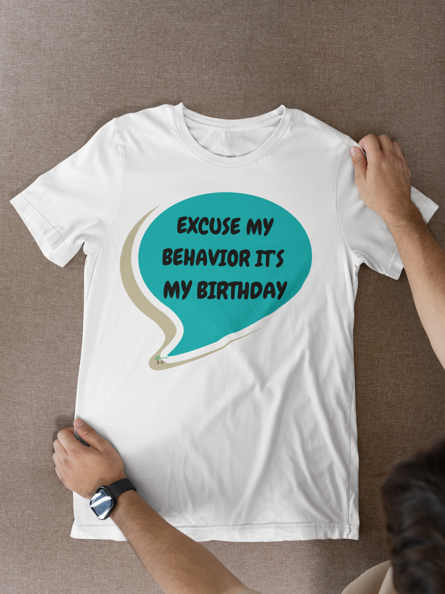 EXCUSE MY BEHAVIOR IT'S MY BIRTHDAY T-SHIRT IN SPEECH BUBBLE UNISEX T SHIRT FOR GIFT CELEBRATING YOUR OR A FRIEND'S BIRTHDAY FOR MEN AND WOMEN