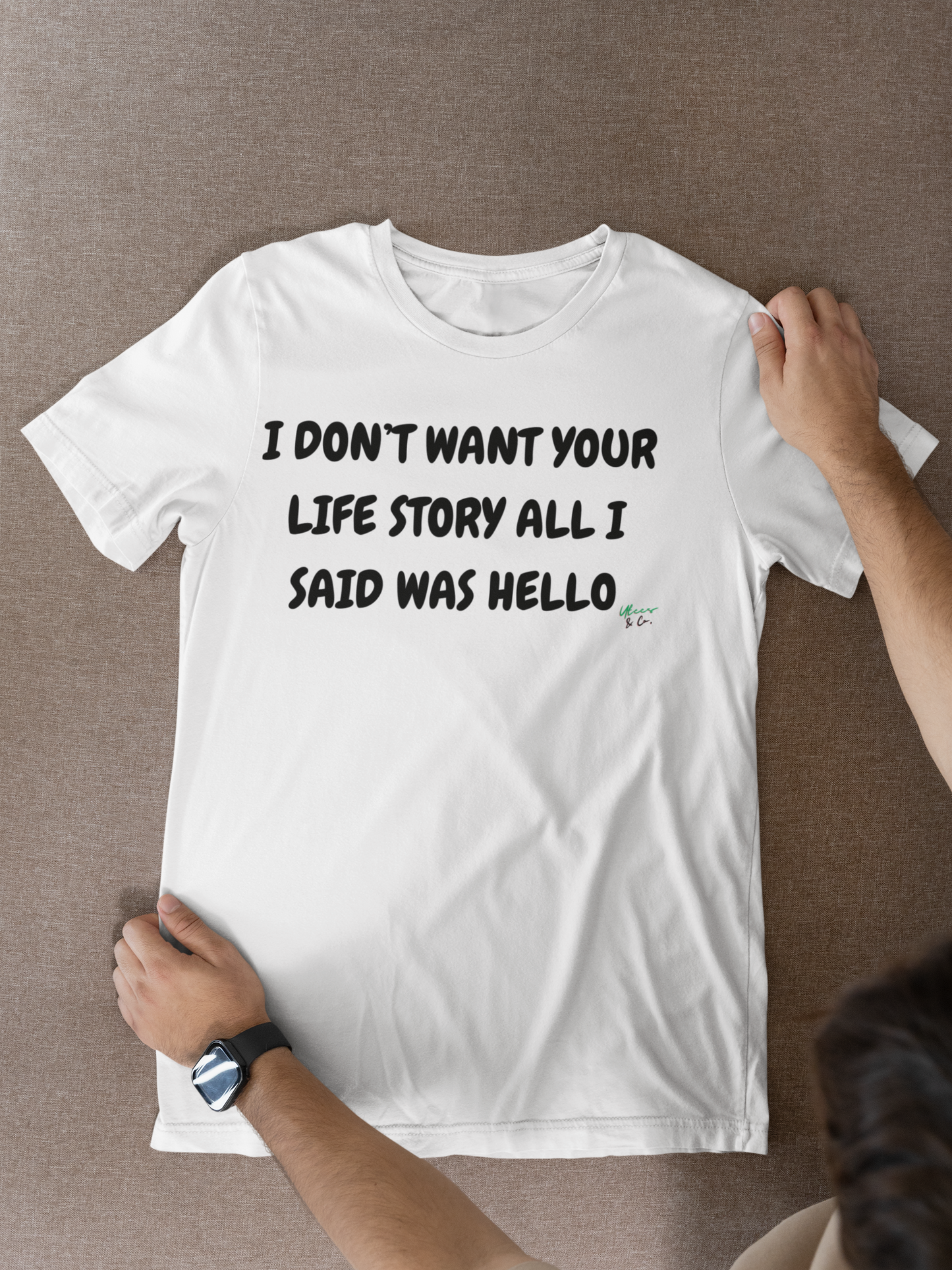 I DON'T WANT YOUR LIFE STORY ALL I  SAID WAS HELLO GRAPHIC UNISEX T-SHIRT FUNNY SAYINGS T SHIRT SARCASTIC SAYINGS T-SHIRT SARCASM TEES GIFTS FOR WOMEN GIFT FOR MEN