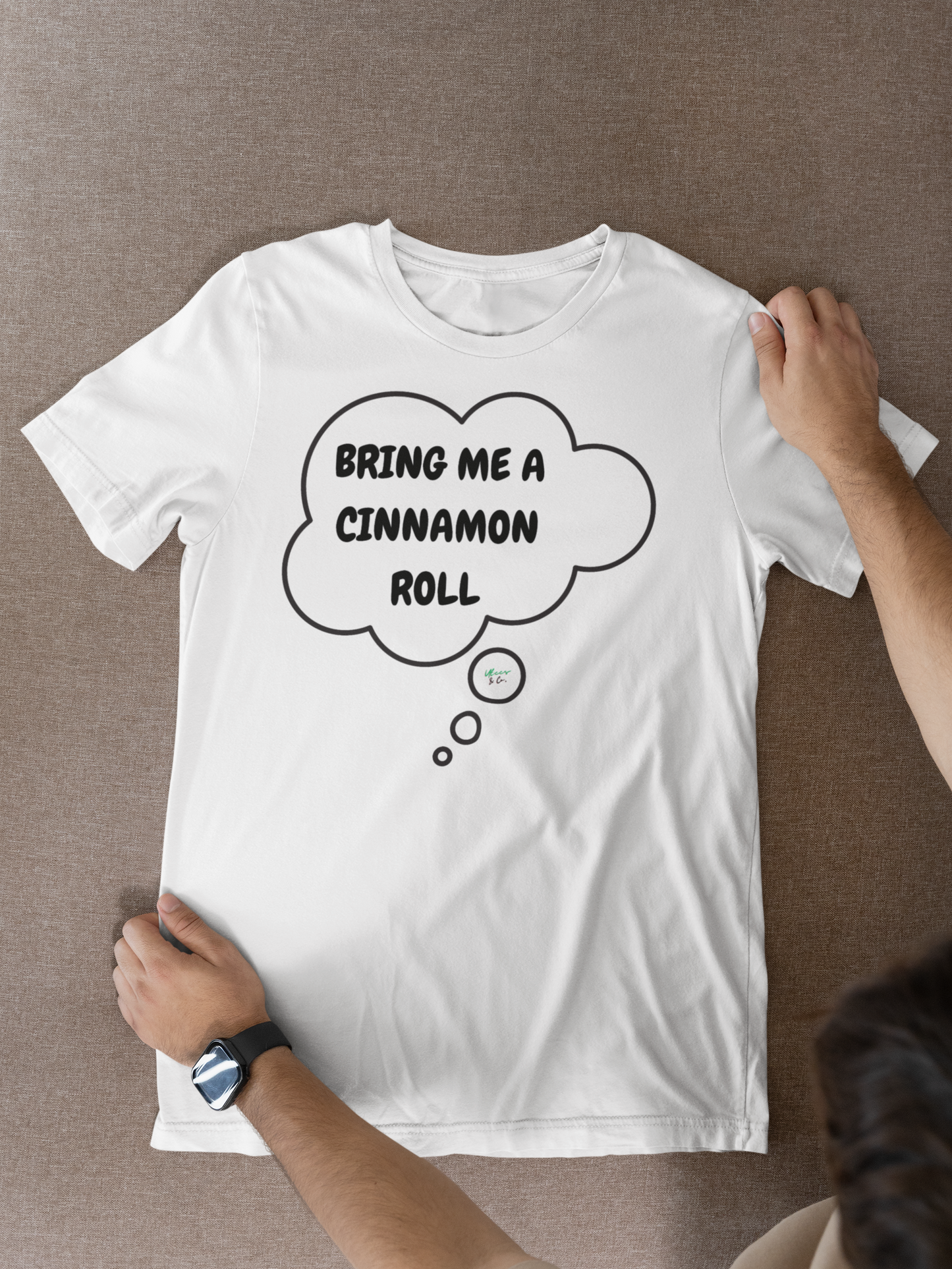 BRING ME A CINNAMON BUN T-SHIRT IN THOUGHT BUBBLE GRAPHIC UNISEX TSHIRT FUNNY SAYINGS T SHIRT SARCASTIC SAYINGS T-SHIRT SARCASM TEES GIFTS FOR WOMEN GIFT FOR MEN
