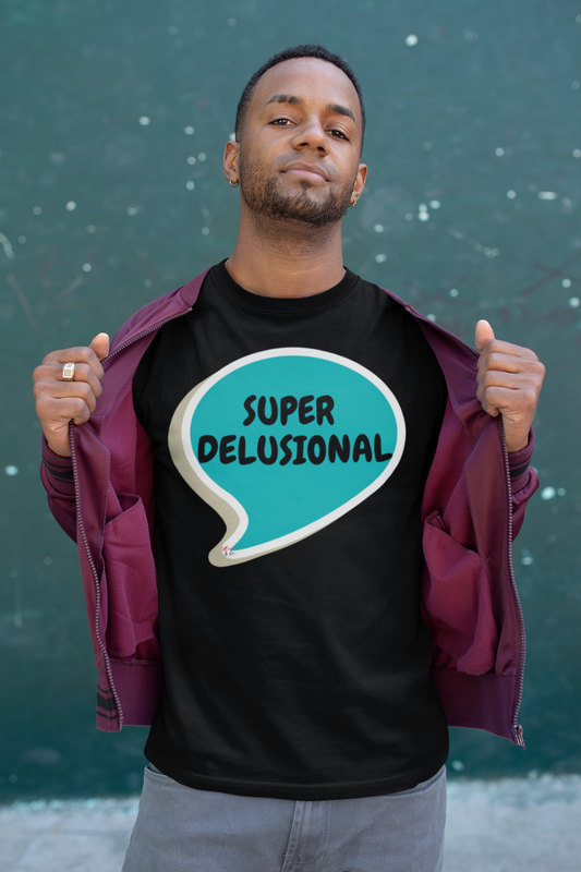 SUPER DELUSIONAL T-SHIRT IN SPEECH BUBBLE UNISEX TSHIRT FUNNY SAYINGS T SHIRT SARCASTIC SAYINGS T-SHIRT SARCASM TEES