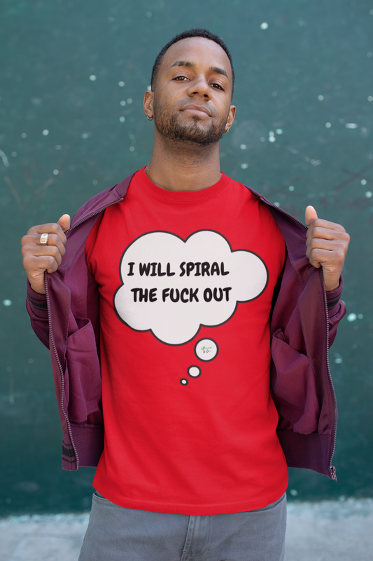 I WILL SPIRAL THE FUCK OUT  T-SHIRT IN THOUGHT BUBBLE UNISEX TSHIRT FUNNY SAYINGS T SHIRT SARCASTIC SAYINGS T-SHIRT SARCASM TEES GIFTS FOR WOMEN GIFT FOR MEN