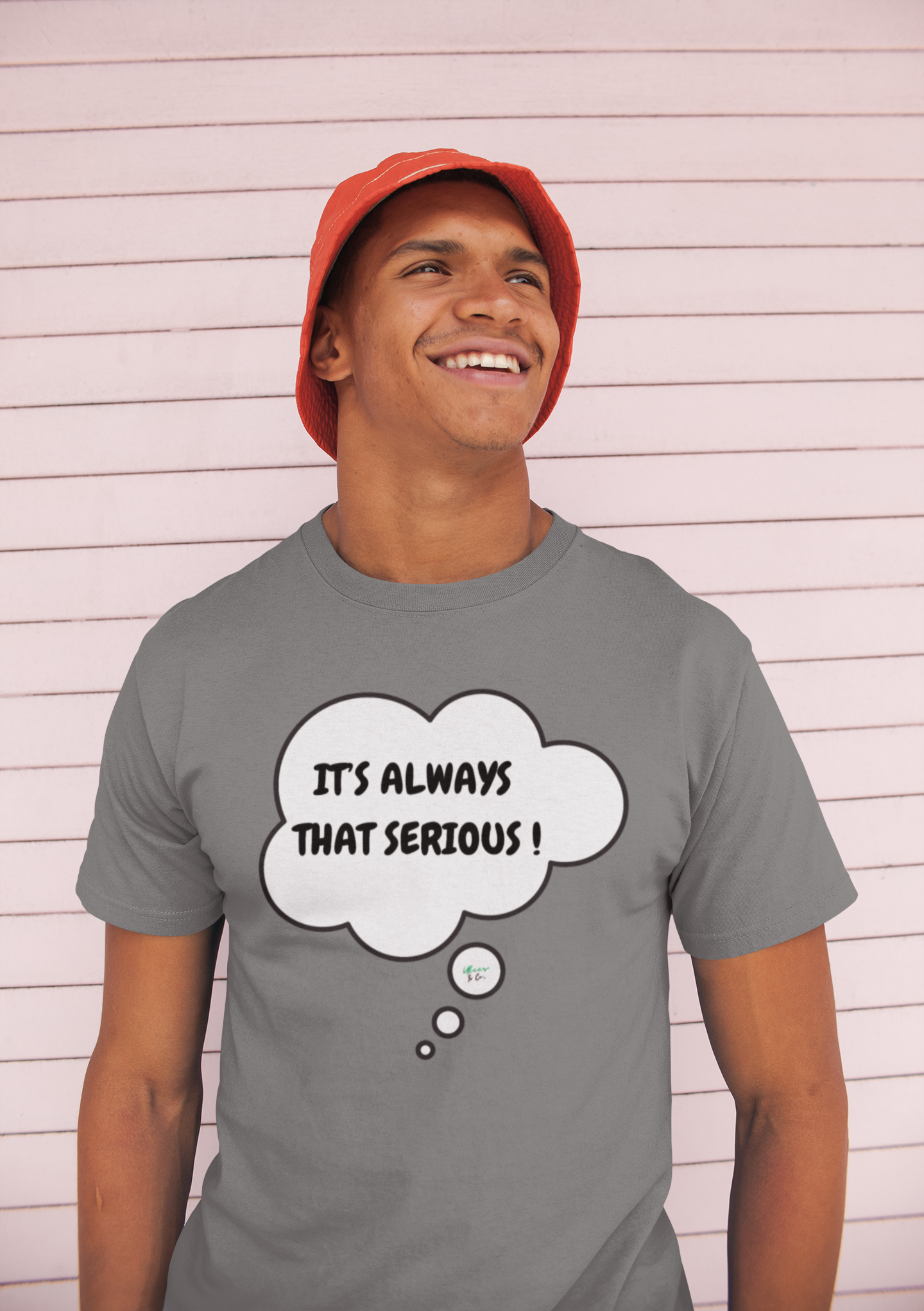 IT'S ALWAYS THAT SERIOUS T-SHIRT IN THOUGHT BUBBLE UNISEX TSHIRT FUNNY SAYINGS T SHIRT SARCASTIC SAYINGS T-SHIRT SARCASM TEES