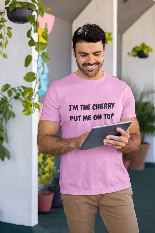 I'M THE CHERRY PUT ME ON TOP T-SHIRT IN GRAPHIC UNISEX TSHIRT FUNNY SAYINGS T SHIRT SARCASTIC SAYINGS T-SHIRT SARCASM TEES GIFTS FOR WOMEN GIFT FOR MEN