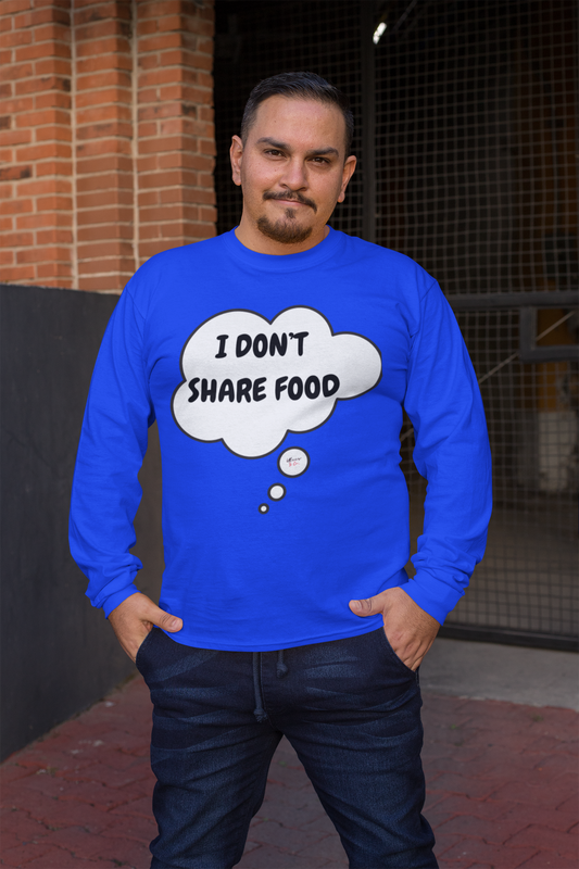 I DON'T SHARE FOOD LONG SLEEVE IN THOUGHT BUBBLE UNISEX LONG SLEEVE FUNNY SAYINGS LONG SLEEVE SARCASTIC SAYINGS