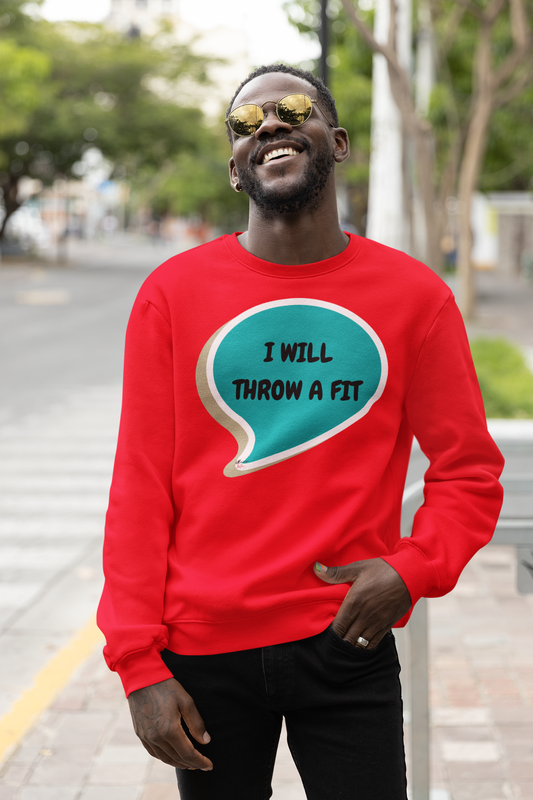 I WILL THROW A FIT SWEATSHIRT IN SPEECH BUBBLE UNISEX PULLOVER CREWNECK SWEATSHIRT FOR WOMEN SARCASTIC SWEATERS FOR MEN FUNNY SWEATERS FOR COZY SEASONS