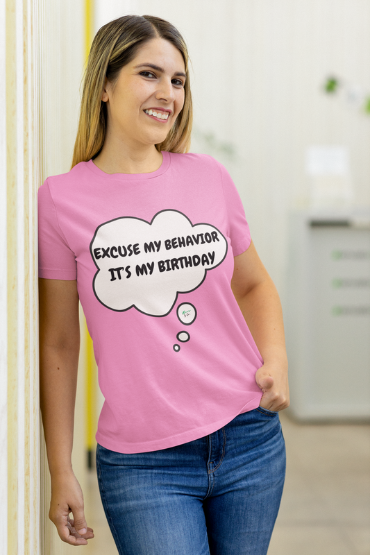 EXCUSE MY BEHAVIOR IT'S MY BIRTHDAY T-SHIRT IN THOUGHT BUBBLE UNISEX T SHIRT FOR GIFT CELEBRATING YOUR OR A FRIEND'S BIRTHDAY FOR MEN AND WOMEN