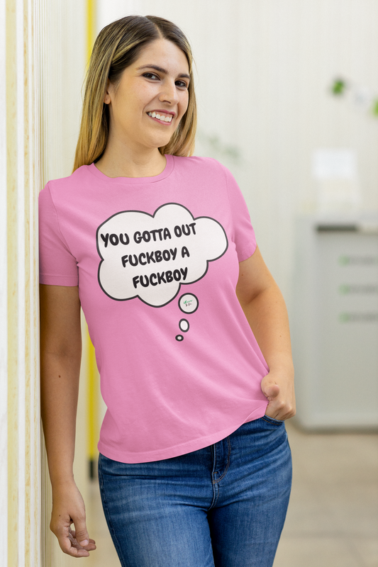 YOU GOTTA OUT FUCKBOY A FUCKBOY T-SHIRT UNIQUE GRAPHIC UNISEX THOUGHT BUBBLE SHIRT STREETWEAR FASHION FUNNY SAYINGS TEES SARCASTIC SAYINGS T-SHIRT HILARIOUS SHIRTS SARCASM TEES BIRTHDAY GIFTS FOR WOMEN GIFT FOR MEN CLOTHING BRAND