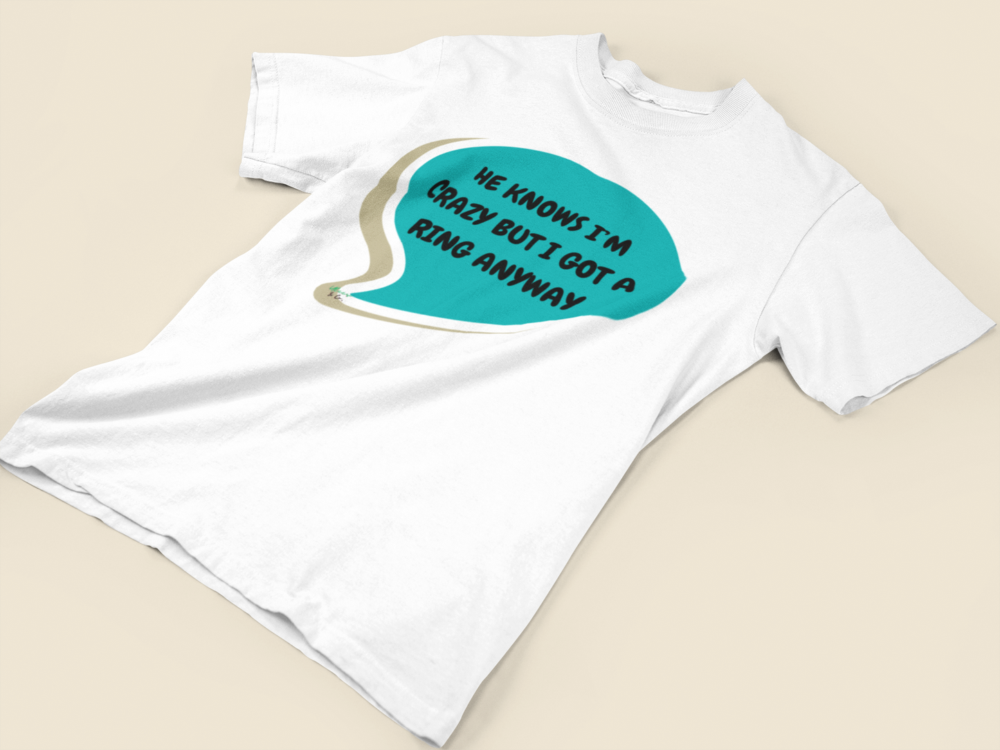 HE KNOWS I'M CRAZY BUT I GOT A RING ANYWAY T-SHIRT IN SPEECH BUBBLE FIANCÉE TSHIRT GIFT FOR A GIRLFRIEND GIFT FOR BACHELORETTE PARTY T SHIRT FOR BRIDAL PARTY GIFT