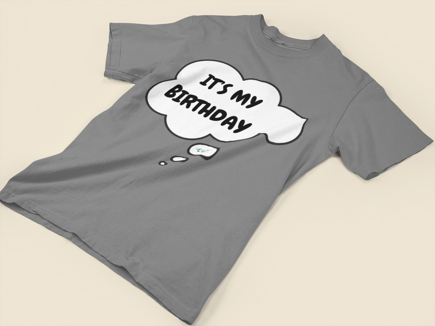 IT'S MY BIRTHDAY T-SHIRT IN THOUGHT BUBBLE UNISEX T SHIRT TO CELEBRATE YOUR BIRTHDAY GIFT FOR MEN GIFT FOR WOMEN