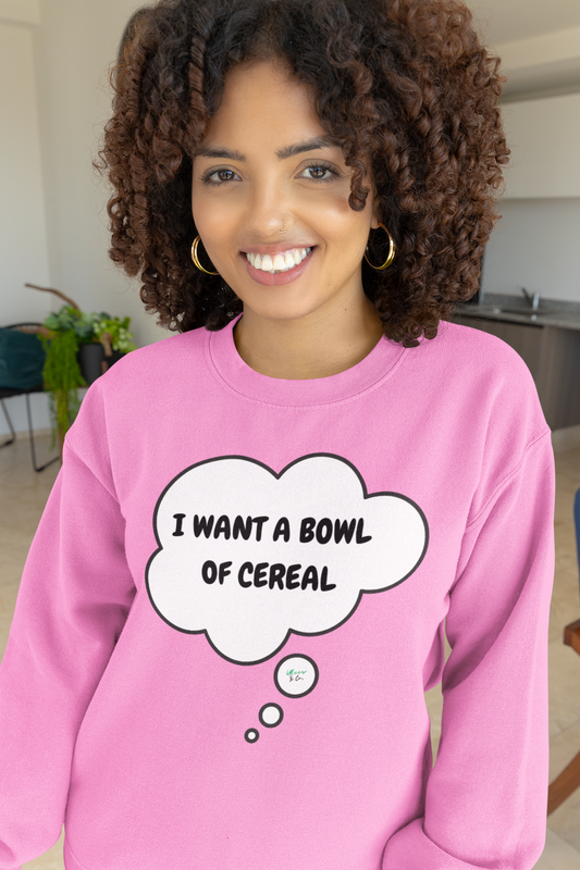 I WANT A BOWL OF CEREAL SWEATSHIRT IN IN THOUGHT BUBBLE GRAPHIC UNISEX CREWNECK PULLOVER SWEATSHIRT FUNNY SAYINGS SWEATER SARCASTIC SAYINGS SWEATSHIRTS FOR WOMEN SWEATSHIRTS FOR MEN GIFT IDEAS