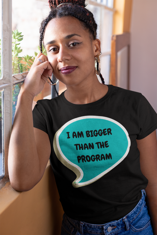I AM BIGGER THAN THE PROGRAM T-SHIRT IN SPEECH BUBBLE GRAPHIC UNISEX T-SHIRT SARCASTIC SHIRTS SARCASM TEES FUNNY TEES FOR WOMAN SHIRTS GIFTS HILARIOUS SHIRTS FOR MEN AND WOMEN