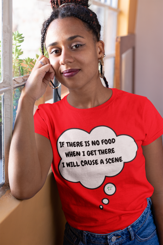 IF THERE IS NO FOOD WHEN I GET THERE I WILL CAUSE A SCENE T-SHIRT IN THOUGHT BUBBLE UNISEX TSHIRT FUNNY SAYINGS T SHIRT SARCASTIC SAYINGS T-SHIRT SARCASM TEES