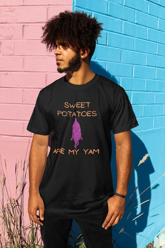 SWEET POTATOES ARE MY YAM  T-SHIRT UNISEX TSHIRT FUNNY SAYINGS T SHIRT SARCASTIC SAYINGS T-SHIRT SARCASM TEES