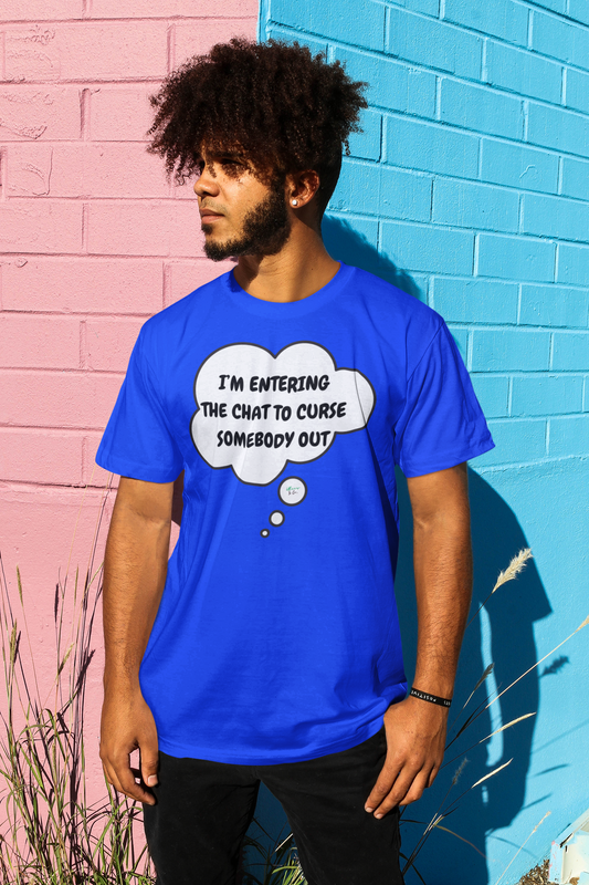 I'M ENTERING THE CHAT TO CURSE SOMEBODY OUT T-SHIRT IN THOUGHT BUBBLE UNISEX TSHIRT FUNNY SAYINGS T SHIRT SARCASTIC SAYINGS T-SHIRT SARCASM TEES