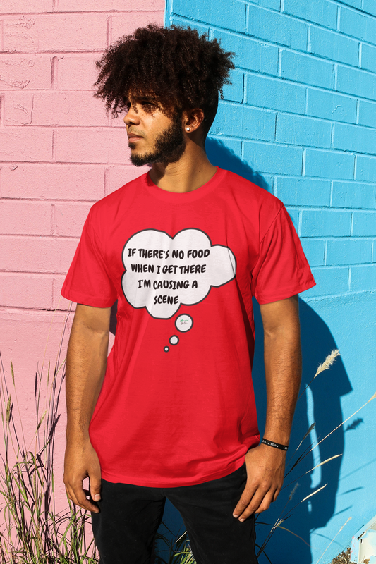 IF THERE'S NO FOOD WHEN I GET THERE I'M CAUSING A SCENE  T-SHIRT IN THOUGHT BUBBLE UNISEX TSHIRT FUNNY SAYINGS T SHIRT SARCASTIC SAYINGS T-SHIRT SARCASM TEES