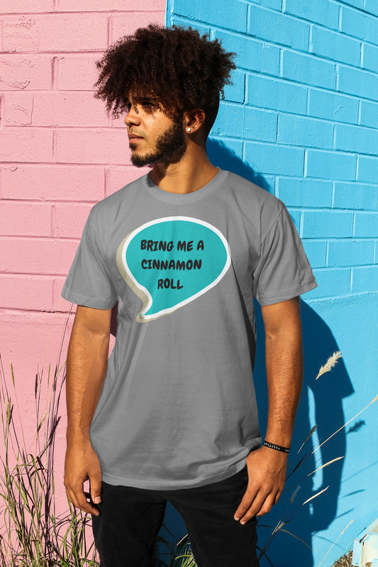 BRING ME A CINNAMON BUN T-SHIRT IN SPEECH BUBBLE GRAPHIC UNISEX TSHIRT FUNNY SAYINGS T SHIRT SARCASTIC SAYINGS T-SHIRT SARCASM TEES GIFTS FOR WOMEN GIFT FOR MEN