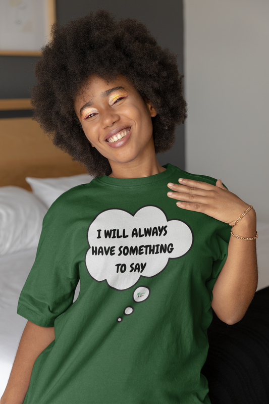 I WILL ALWAYS HAVE SOMETHING TO SAY T-SHIRT IN THOUGHT BUBBLE UNISEX TSHIRT FUNNY SAYINGS T SHIRT SARCASTIC SAYINGS T-SHIRT SARCASM TEES GIFTS FOR WOMEN GIFT FOR MEN