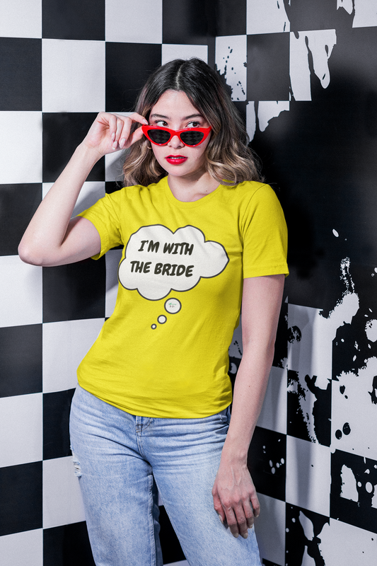 BRIDAL WEDDING T-SHIRT I'M WITH THE BRIDE SHIRT BRIDAL GIFT IN THOUGHT BUBBLE UNISEX GIFT FOR BRIDE GIFT FOR BACHLORETTE PARTY GIFT FOR A GIRLFRIEND OR FIANCÉE GIFT FOR BRIDAL PARTY FUTURE BRIDE T SHIRT