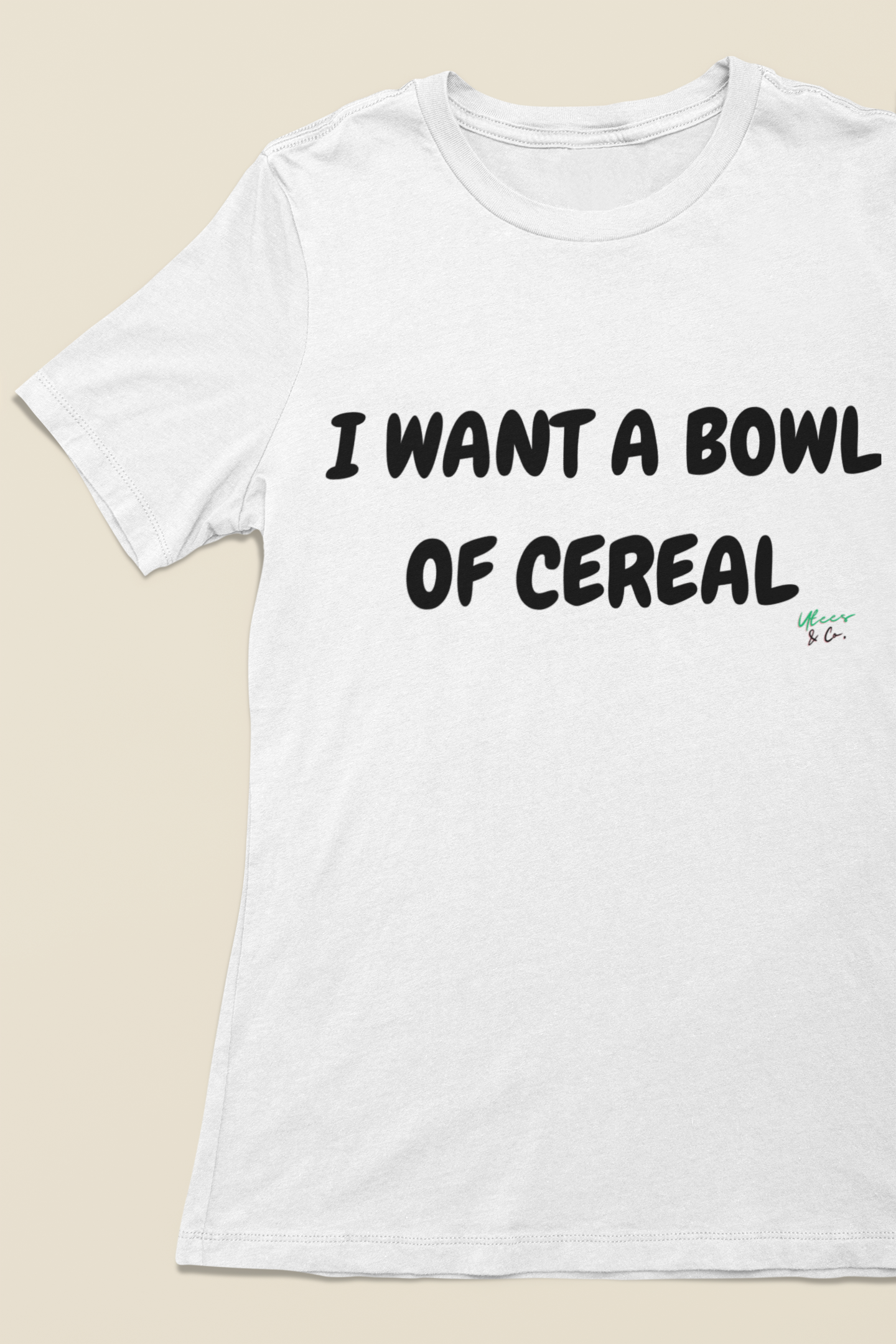 I WANT A BOWL OF CEREAL T-SHIRT TEXT ONLY GRAPHIC UNISEX TSHIRT FUNNY SAYINGS T SHIRT SARCASTIC SAYINGS T-SHIRT SARCASM TEES GIFTS FOR WOMEN GIFT FOR MEN