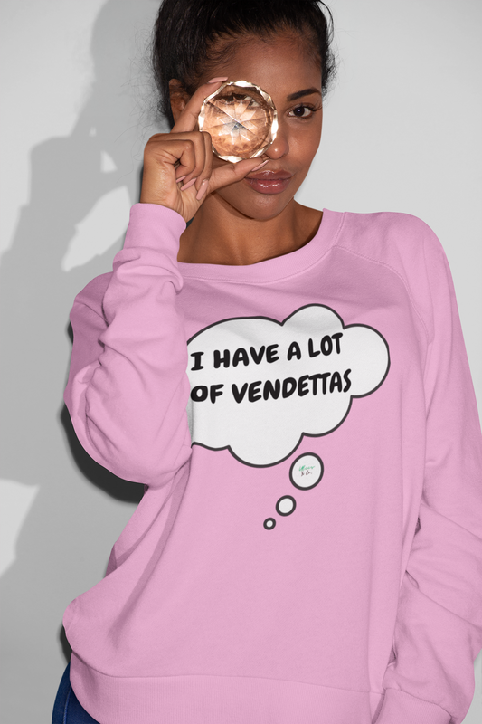 I HAVE A LOT OF VENDETTAS SWEATSHIRT IN THOUGHT BUBBLE UNISEX CREWNECK PULLOVER SWEATSHIRT FUNNY SAYINGS SWEATER SARCASTIC SAYINGS SWEATSHIRTS