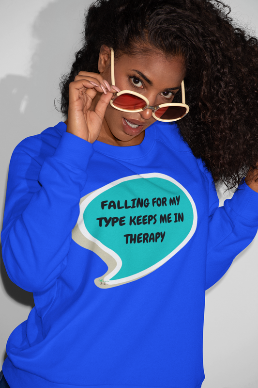 FALLING FOR MY TYPE KEEPS ME IN THERAPY SWEATSHIRT IN SPEECH BUBBLE GRAPHIC UNISEX CREWNECK PULLOVER SWEATSHIRT FUNNY SAYINGS SWEATER SARCASTIC SAYINGS SWEATSHIRTS FOR WOMEN SWEATSHIRTS FOR MEN GIFT IDEAS