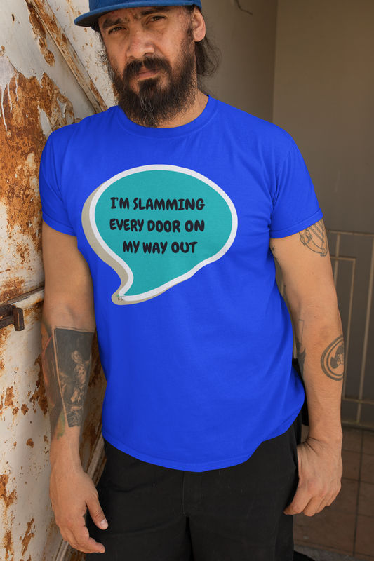I'M SLAMMING EVERY DOOR ON MY WAY OUT T-SHIRT IN SPEECH BUBBLE UNISEX TSHIRT FUNNY SAYINGS T SHIRT SARCASTIC SAYINGS T-SHIRT SARCASM TEES