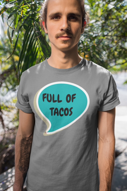 FULL OF TACOS T-SHIRT IN SPEECH BUBBLE UNISEX TSHIRT FUNNY SAYINGS T SHIRT SARCASTIC SAYINGS T-SHIRT SARCASM TEES