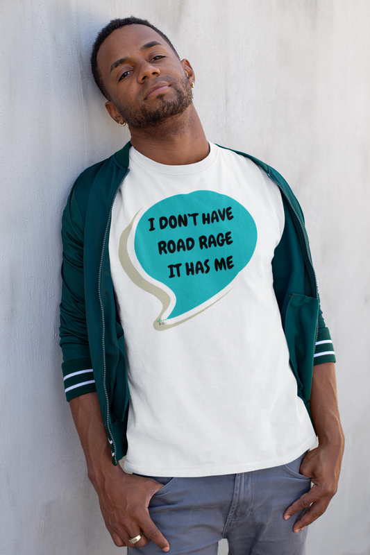 I DON'T HAVE ROAD RAGE IT HAS ME  T-SHIRT IN SPEECH BUBBLE UNISEX TSHIRT FUNNY SAYINGS T SHIRT SARCASTIC SAYINGS T-SHIRT SARCASM TEES GIFTS FOR WOMEN GIFT FOR MEN