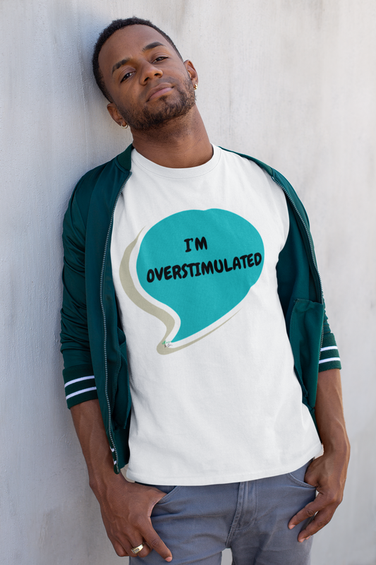 I'M OVERSTIMULATED T-SHIRT IN SPEECH BUBBLE UNISEX TSHIRT FUNNY SAYINGS T SHIRT SARCASTIC SAYINGS T-SHIRT SARCASM TEES