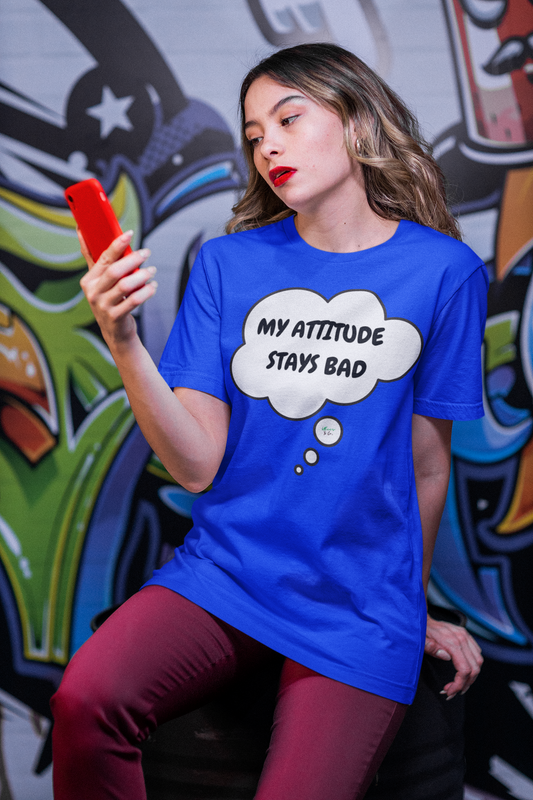 MY ATTITUDE STAYS BAD T-SHIRT IN THOUGHT BUBBLE UNISEX TSHIRT FUNNY SAYINGS T SHIRT SARCASTIC SAYINGS T-SHIRT SARCASM TEES