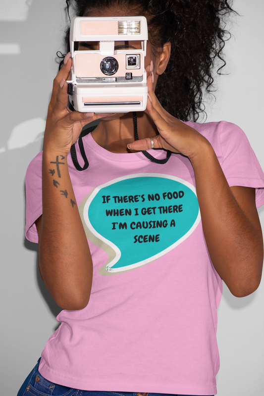 IF THERE'S NO FOOD WHEN I GET THERE I'M CAUSING A SCENE  T-SHIRT IN SPEECH BUBBLE UNISEX TSHIRT FUNNY SAYINGS T SHIRT SARCASTIC SAYINGS T-SHIRT SARCASM TEES