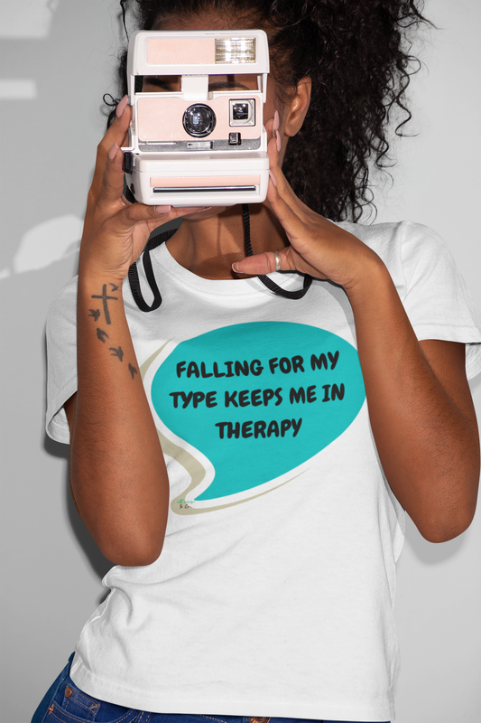 FALLING FOR MY TYPE KEEPS ME IN THERAPY T-SHIRT IN SPEECH BUBBLE GRAPHIC UNISEX T-SHIRT THERAPY SHIRTS BAD RELATIONSHIPS TEES FOR TYPE OF GUY TEES TYPE OF WOMAN SHIRTS GIFTS FOR MEN AND WOMEN