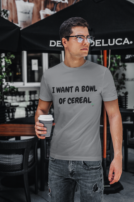 I WANT A BOWL OF CEREAL T-SHIRT TEXT ONLY GRAPHIC UNISEX TSHIRT FUNNY SAYINGS T SHIRT SARCASTIC SAYINGS T-SHIRT SARCASM TEES GIFTS FOR WOMEN GIFT FOR MEN