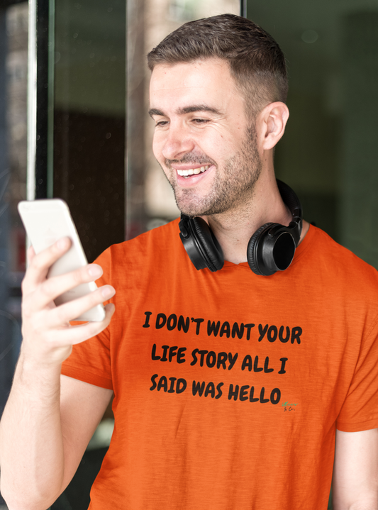 I DON'T WANT YOUR LIFE STORY ALL I  SAID WAS HELLO GRAPHIC UNISEX T-SHIRT FUNNY SAYINGS T SHIRT SARCASTIC SAYINGS T-SHIRT SARCASM TEES GIFTS FOR WOMEN GIFT FOR MEN