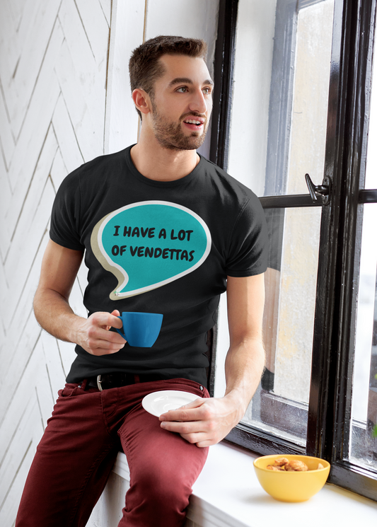 I HAVE A LOT OF VENDETTAS T-SHIRT IN SPEECH BUBBLE UNISEX TSHIRT FUNNY SAYINGS T SHIRT SARCASTIC SAYINGS T-SHIRT SARCASM TEES