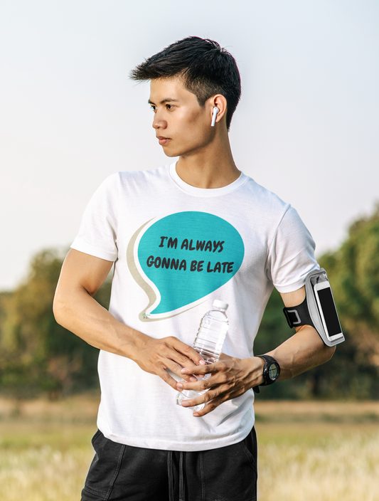 I'M ALWAYS GONNA BE LATE T-SHIRT IN SPEECH BUBBLE UNISEX TSHIRT FUNNY SAYINGS T SHIRT SARCASTIC SAYINGS T-SHIRT SARCASM TEES