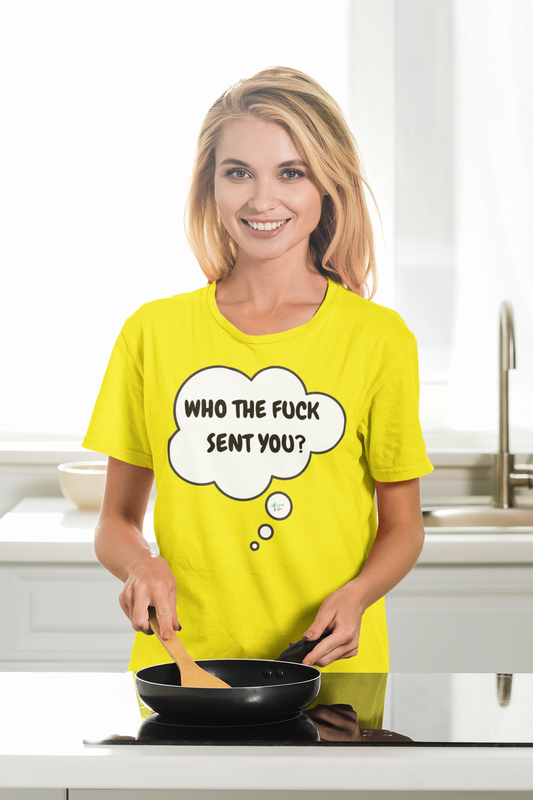 WHO THE FUCK SENT YOU? T-SHIRT IN THOUGHT BUBBLE UNISEX TSHIRT FUNNY SAYINGS T SHIRT SARCASTIC SAYINGS T-SHIRT SARCASM TEES