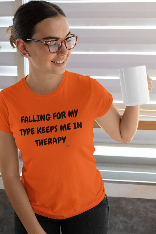 FALLING FOR MY TYPE KEEPS ME IN THERAPY IN TEXT ONLY GRAPHIC UNISEX T-SHIRT SARCASTIC SHIRTS SARCASM TEES FUNNY TEES FOR WOMAN SHIRTS GIFTS HILARIOUS SHIRTS FOR MEN AND WOMEN