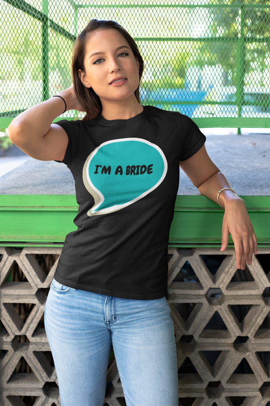 I'M A BRIDE T-SHIRT IN SPEECH BUBBLE UNISEX TSHIRT GIFT FOR BRIDE GIFT FOR BACHLORETTE PARTY GIFT FOR A GIRLFRIEND OR FIANCÉE GIFT FOR BRIDAL PARTY FUTURE BRIDE T SHIRT