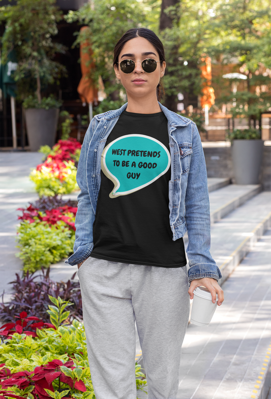 WEST PRETENDS TO BE A GOOD GUY T-SHIRT SUMMER HOUSE INSPIRED TEES IN SPEECH BUBBLE BRAVO DRAMA TEE SHIRTS UNIQUE GRAPHIC UNISEX T-SHIRTS GIFT FOR CIARA MILLER AMANDA BATULA WEST WILSON MEN GIFT FOR WOMEN TEE FOR MEN
