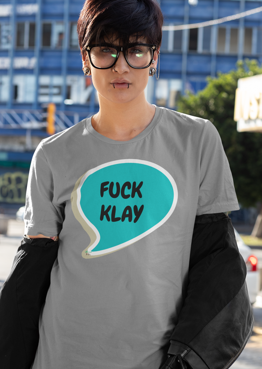FUCK KLAY GRAPHIC UNISEX TSHIRT FUNNY SAYINGS IN SPEECH BUBBLE T SHIRT CUSTOM SHIRTS SARCASTIC SAYINGS T-SHIRT MEGAN THEE STALLION KLAY THOMPSON HILARIOUS SHIRTS SARCASM TEES GIFTS FOR WOMEN GIFT FOR MEN BREAKUP TEES