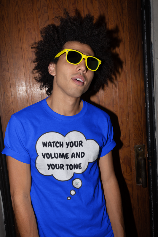 WATCH YOUR VOLUME AND YOUR TONE T-SHIRT IN THOUGHT BUBBLE UNISEX TSHIRT FUNNY SAYINGS T SHIRT SARCASTIC SAYINGS T-SHIRT SARCASM TEES GIFTS FOR WOMEN GIFT FOR MEN