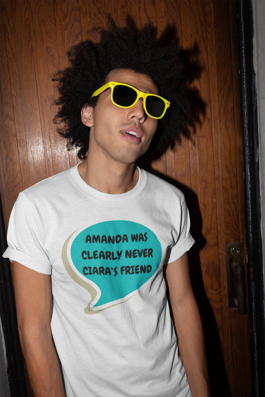 AMANDA WAS CLEARLY NEVER CIARA'S FRIEND T-SHIRT SUMMER HOUSE TEES IN SPEECH BUBBLE DRAMA TEE SHIRTS UNIQUE GRAPHIC UNISEX T-SHIRTS GIFT FOR SARCASTIC TSHIRT FUNNY TEES CIARA MILLER AMANDA BATULA MEN GIFT FOR WOMEN
