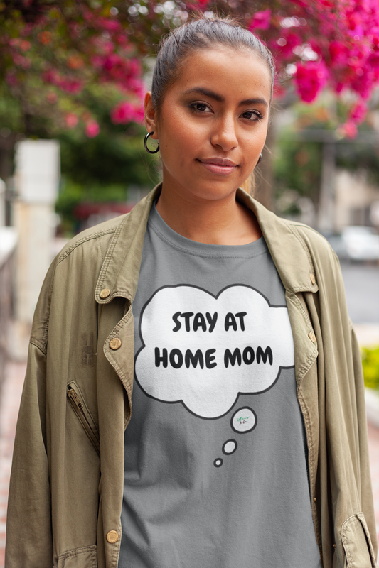 STAY AT HOME MOM T-SHIRT FIRST TIME MOM GIFT FOR SAHM GIFTS IN THOUGHT BUBBLE GRAPHIC UNISEX T-SHIRT UNIQUE MOM GIFT TEES NEW MOM GIFTS FOR MOMS SHIRTS GIFTS FOR FIRST MOTHERS DAY TSHIRTS GIFTS FOR MOTHERS THANK YOU MOM GIFTS BIRTHDAY GIFT MOM