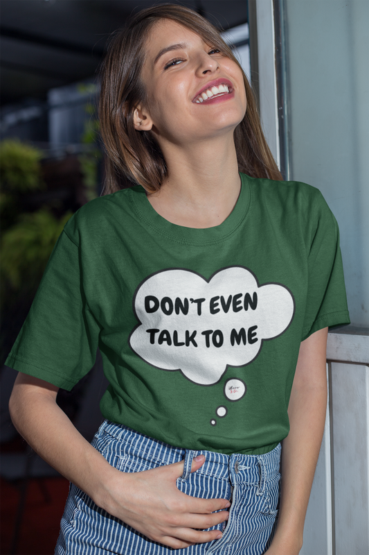 DON'T EVEN TALK TO ME T-SHIRT IN THOUGHT BUBBLE UNISEX TSHIRT GIFT FUNNY SAYINGS T SHIRT SARCASTIC SAYINGS T-SHIRT