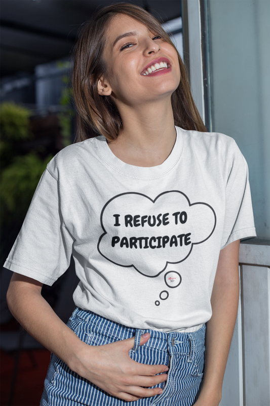 I REFUSE TO PARTICIPATE T-SHIRT IN THOUGHT BUBBLE UNISEX T-SHIRT FOR MEN SARCASTIC SAYINGS T SHIRT FOR WOMEN ADULT HUMOR TSHIRTS FUNNY SAYING TEE