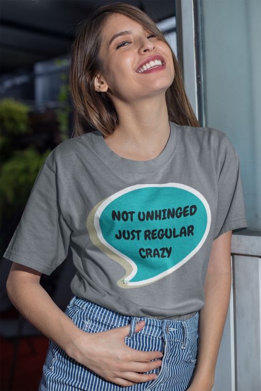 NOT UNHINGED JUST REGULAR CRAZY T-SHIRT IN SPEECH BUBBLE UNISEX TSHIRT FUNNY SAYINGS T SHIRT SARCASTIC SAYINGS T-SHIRT SARCASM TEES